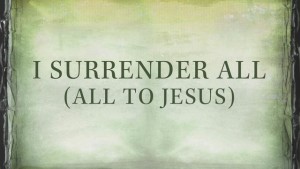 I Surrendered All To Jesus